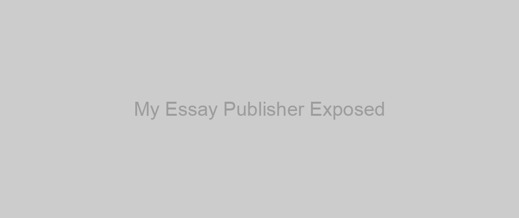 My Essay Publisher Exposed